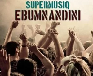 Supermusiq, Ebumnandini, Tapesi, mp3, download, datafilehost, toxicwap, fakaza, House Music, Amapiano, Amapiano 2019, Amapiano Mix, Amapiano Music, House Music