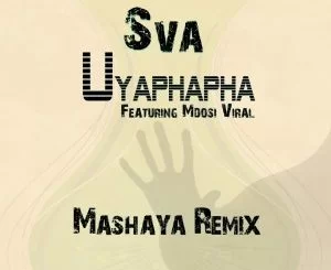 Sva , Uyaphapha, Mashaya Remix, Mdosi Viral, mp3, download, datafilehost, toxicwap, fakaza, Afro House, Afro House 2019, Afro House Mix, Afro House Music, Afro Tech, House Music