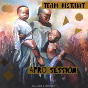 Team Distant, Afro Session, download ,zip, zippyshare, fakaza, EP, datafilehost, album, Afro House, Afro House 2019, Afro House Mix, Afro House Music, Afro Tech, House Music