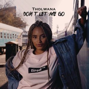 Tholwana Mohale, Don’t Let Me Go, mp3, download, datafilehost, toxicwap, fakaza, Afro House, Afro House 2019, Afro House Mix, Afro House Music, Afro Tech, House Music