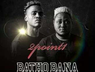 2Point1, Batho Bana, DJ Ace & Nox Amapiano Remix, mp3, download, datafilehost, toxicwap, fakaza, House Music, Amapiano, Amapiano 2019, Amapiano Mix, Amapiano Music, House Music