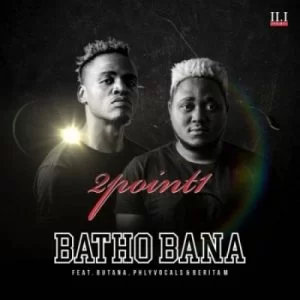 2Point1 , Batho Bana, Acapella, Butana, Phlyvocals , Berita M, mp3, download, datafilehost, toxicwap, fakaza, Afro House, Afro House 2019, Afro House Mix, Afro House Music, Afro Tech, House Music