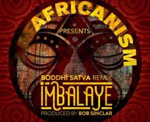 Africanism, Bob Sinclar, Imbalayé, Boddhi Satva Remix, mp3, download, datafilehost, toxicwap, fakaza, Afro House, Afro House 2019, Afro House Mix, Afro House Music, Afro Tech, House Music