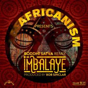 Africanism, Bob Sinclar, Imbalayé, Boddhi Satva Remix, mp3, download, datafilehost, toxicwap, fakaza, Afro House, Afro House 2019, Afro House Mix, Afro House Music, Afro Tech, House Music