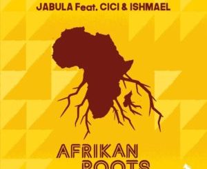 Afrikan Roots, Jabula, Cici, Ishmael, mp3, download, datafilehost, toxicwap, fakaza, Afro House, Afro House 2019, Afro House Mix, Afro House Music, Afro Tech, House Music