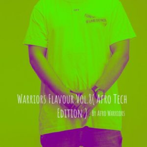 Afro Warriors, Warriors Flavour Vol.8, Afro Tech Edition, mp3, download, datafilehost, toxicwap, fakaza, Afro House, Afro House 2019, Afro House Mix, Afro House Music, Afro Tech, House Music