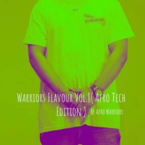 Afro Warriors, Warriors Flavour Vol.8, Afro Tech Edition, mp3, download, datafilehost, toxicwap, fakaza, Afro House, Afro House 2019, Afro House Mix, Afro House Music, Afro Tech, House Music