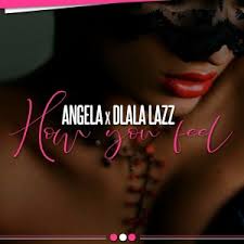 Angela, Dlala Lazz, How You Feel, mp3, download, datafilehost, toxicwap, fakaza, Afro House, Afro House 2019, Afro House Mix, Afro House Music, Afro Tech, House Music