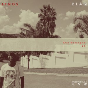 Atmos Blaq, Kwa Mntungwa, Atmospheric Mix, mp3, download, datafilehost, toxicwap, fakaza, Afro House, Afro House 2019, Afro House Mix, Afro House Music, Afro Tech, House Music