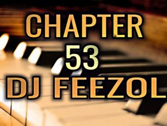 DJ FeezoL, Chapter 53 2019, mp3, download, datafilehost, fakaza, Afro House, Afro House 2019, Afro House Mix, Afro House Music, Afro Tech, House Music