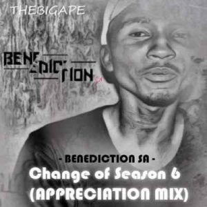 Benediction SA, Change Of Season 6, Appreciation Mix, mp3, download, datafilehost, toxicwap, fakaza, Afro House, Afro House 2019, Afro House Mix, Afro House Music, Afro Tech, House Music