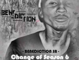 Benediction SA, Change Of Season 6, Appreciation Mix, mp3, download, datafilehost, toxicwap, fakaza, Afro House, Afro House 2019, Afro House Mix, Afro House Music, Afro Tech, House Music