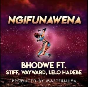 Bhodwe, Ngifuna Wena, Lelo H, Stiff, Wayward, mp3, download, datafilehost, toxicwap, fakaza, Afro House, Afro House 2019, Afro House Mix, Afro House Music, Afro Tech, House Music