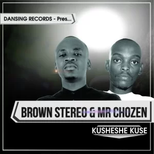 Brown Stereo, Mr Chozen, Kusheshe Kuse, download ,zip, zippyshare, fakaza, EP, datafilehost, album, House Music, Amapiano, Amapiano 2019, Amapiano Mix, Amapiano Music, House Music