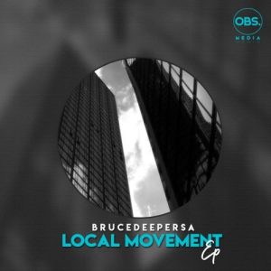 BruceDeeperSA, LocalMovement, download ,zip, zippyshare, fakaza, EP, datafilehost, album, Deep House Mix, Deep House, Deep House Music, Deep Tech, Afro Deep Tech, House Music