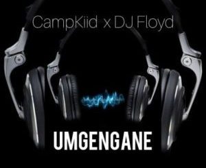 CampKiid, Dj Floyd, Umgengane, mp3, download, datafilehost, toxicwap, fakaza, Afro House, Afro House 2019, Afro House Mix, Afro House Music, Afro Tech, House Music