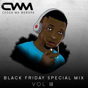 Ceega, Black Friday Special Mix Vol.3, mp3, download, datafilehost, toxicwap, fakaza, Afro House, Afro House 2019, Afro House Mix, Afro House Music, Afro Tech, House Music