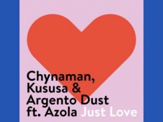 Chynaman, Kususa, Argento Dust, Just Love, Azola, mp3, download, datafilehost, toxicwap, fakaza, Afro House, Afro House 2019, Afro House Mix, Afro House Music, Afro Tech, House Music