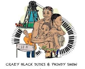 Crazy Black Dudes, Phindy Smow , Kuzolunga, mp3, download, datafilehost, toxicwap, fakaza, Afro House, Afro House 2019, Afro House Mix, Afro House Music, Afro Tech, House Music