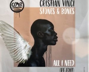 Cristian Vinci, Stones & Bones, All I Need, Re-Edit, mp3, download, datafilehost, toxicwap, fakaza, Afro House, Afro House 2019, Afro House Mix, Afro House Music, Afro Tech, House Music