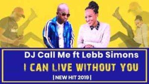 DJ Call Me, I Can Live Without You, Lebb Simons, mp3, download, datafilehost, toxicwap, fakaza, Afro House, Afro House 2019, Afro House Mix, Afro House Music, Afro Tech, House Music