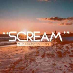 DJ Cappuccino, Scream, Noe, mp3, download, datafilehost, toxicwap, fakaza, Afro House, Afro House 2019, Afro House Mix, Afro House Music, Afro Tech, House Music