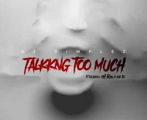 DJ Dimplez, Talking Too Much, Reason, Ph Raw X , Jr, mp3, download, datafilehost, toxicwap, fakaza, Afro House, Afro House 2019, Afro House Mix, Afro House Music, Afro Tech, House Music