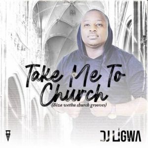 DJ Ligwa, Take Me To Church, uBizza Wethu Grooves, mp3, download, datafilehost, toxicwap, fakaza, Afro House, Afro House 2019, Afro House Mix, Afro House Music, Afro Tech, House Music