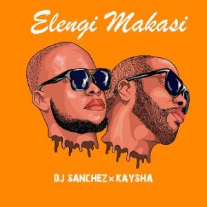 DJ Sanchez, Kaysha, Elengi Makasi, mp3, download, datafilehost, toxicwap, fakaza, Afro House, Afro House 2019, Afro House Mix, Afro House Music, Afro Tech, House Music