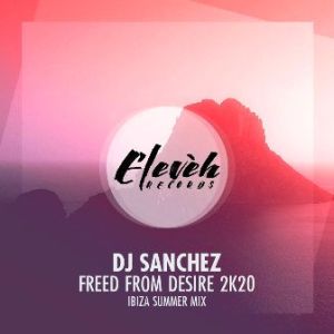 DJ Sanchez, Freed From Desire 2k20, Ibiza Summer Mix, mp3, download, datafilehost, toxicwap, fakaza, Afro House, Afro House 2019, Afro House Mix, Afro House Music, Afro Tech, House Music