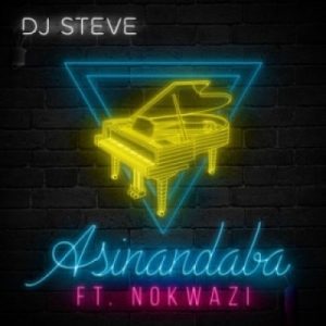 DJ Steve, Asinandaba, Nokwazi,  mp3, download, datafilehost, toxicwap, fakaza, Afro House, Afro House 2019, Afro House Mix, Afro House Music, Afro Tech, House Music