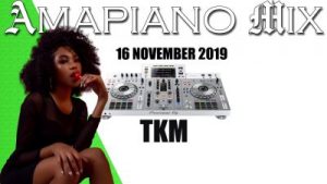DJ TKM, Amapiano Mix November 2019, mp3, download, datafilehost, toxicwap, fakaza, House Music, Amapiano, Amapiano 2019, Amapiano Mix, Amapiano Music, House Music