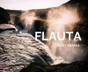 Dany Ramas, Flauta, mp3, download, datafilehost, toxicwap, fakaza, Afro House, Afro House 2019, Afro House Mix, Afro House Music, Afro Tech, House Music