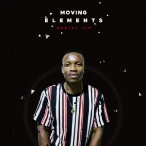 Deejay Tip, Moving Elements, mp3, download, datafilehost, toxicwap, fakaza, Gqom Beats, Gqom Songs, Gqom Music, Gqom Mix, House Music