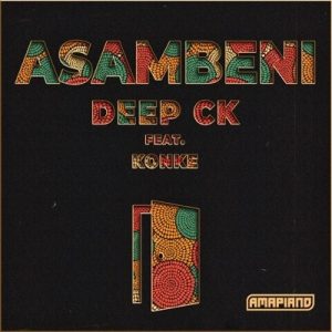 Deep CK, Asambeni , Konke, mp3, download, datafilehost, toxicwap, fakaza, House Music, Amapiano, Amapiano 2019, Amapiano Mix, Amapiano Music