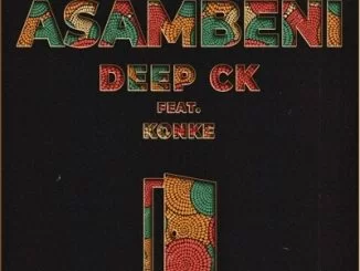 Deep CK, Asambeni , Konke, mp3, download, datafilehost, toxicwap, fakaza, House Music, Amapiano, Amapiano 2019, Amapiano Mix, Amapiano Music