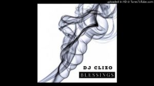 Dj Clizo, Blessings, Part 2, mp3, download, datafilehost, toxicwap, fakaza, Afro House, Afro House 2019, Afro House Mix, Afro House Music, Afro Tech, House Music