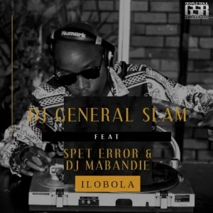 Dj General Slam, Ilobola, Spet Error, DJ Mabandie, mp3, download, datafilehost, toxicwap, fakaza, Afro House, Afro House 2019, Afro House Mix, Afro House Music, Afro Tech, House Music