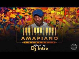 Intro, Amapiano Thursdays Mix, mp3, download, datafilehost, toxicwap, fakaza, House Music, Amapiano, Amapiano 2019, Amapiano Mix, Amapiano Music, House Music