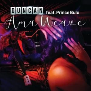 Duncan, Prince Bulo , Ama Weave, mp3, download, datafilehost, toxicwap, fakaza, Afro House, Afro House 2019, Afro House Mix, Afro House Music, Afro Tech, House Music