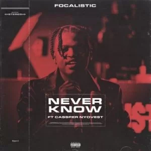 Focalistic, Never Know, Cassper Nyovest, mp3, download, datafilehost, toxicwap, fakaza, Hiphop, Hip hop music, Hip Hop Songs, Hip Hop Mix, Hip Hop, Rap, Rap Music