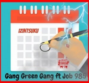 Gang Green Gang, Izintsuku, Job 985, mp3, download, datafilehost, toxicwap, fakaza, Afro House, Afro House 2019, Afro House Mix, Afro House Music, Afro Tech, House Music