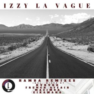 Izzy La Vague, Hamba, Remixes, download ,zip, zippyshare, fakaza, EP, datafilehost, album, Deep House Mix, Deep House, Deep House Music, Deep Tech, Afro Deep Tech, House Music