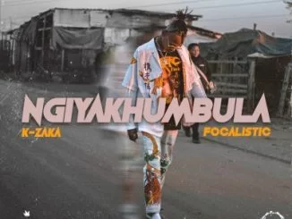 K-Zaka , Ngiyakhubula, Focalistic, mp3, download, datafilehost, toxicwap, fakaza, Afro House, Afro House 2019, Afro House Mix, Afro House Music, Afro Tech, House Music