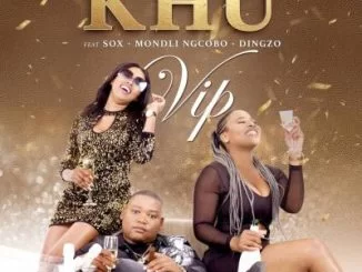 Khu, VIP, DJ Sox, Mondli Ngcobo, Dingzo, mp3, download, datafilehost, toxicwap, fakaza, Afro House, Afro House 2019, Afro House Mix, Afro House Music, Afro Tech, House Music