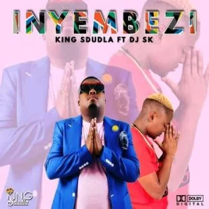 King Sdudla, Inyembezi, DJ SK, mp3, download, datafilehost, toxicwap, fakaza, Afro House, Afro House 2019, Afro House Mix, Afro House Music, Afro Tech, House Music