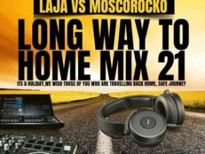 Laja vs MoscoRocko, Long Way To Home Mix 21, mp3, download, datafilehost, toxicwap, fakaza, Afro House, Afro House 2019, Afro House Mix, Afro House Music, Afro Tech, House Music