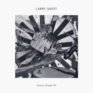Larry Quest, Conun Drums, mp3, download, datafilehost, toxicwap, fakaza, Afro House, Afro House 2019, Afro House Mix, Afro House Music, Afro Tech, House Music