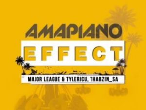 Major League, Tyler IC, DJ Thabzin, Amapiano Effect, download ,zip, zippyshare, fakaza, EP, datafilehost, album, House Music, Amapiano, Amapiano 2019, Amapiano Mix, Amapiano Music, House Music