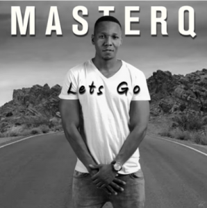 MasterQ, Let’s Go,  mp3, download, datafilehost, toxicwap, fakaza, Afro House, Afro House 2019, Afro House Mix, Afro House Music, Afro Tech, House Music